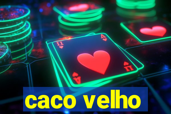 caco velho